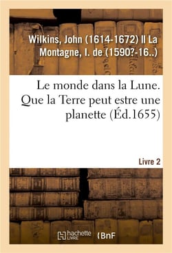 Le monde dans la lune. que la terre peut estre une planette qui se meut avec les autres planettes -
