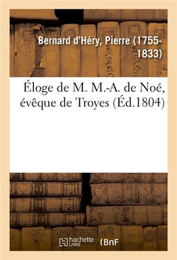 Eloge de m. m.-a. de noe, eveque de troyes, qui a remporte le prix au jugement du musee de l'yonne