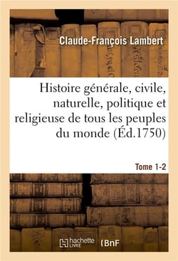 Histoire generale, civile, naturelle, politique et religieuse de tous les peuples du monde tome 1-2