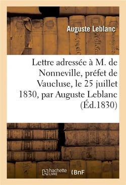 Lettre adressee a m. de nonneville, prefet de vaucluse, le 25 juillet 1830, par auguste leblanc,