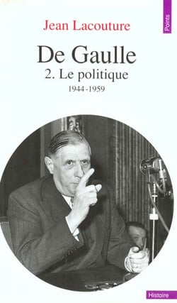 De Gaulle Tome 2 - le politique (1944-1959)