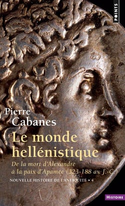 Nouvelle histoire de l'Antiquité Tome 4 : Le Monde hellénistique, de la mort d'Alexandre à la paix d'Apamée 323-188 av. J.-C.
