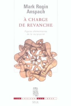 A charge de revanche : Figures élémentaires de la réciprocité