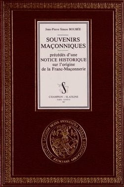 Souvenirs maçonniques - précédés d'une notice historique sur l'origine de la franc-maçonnerie