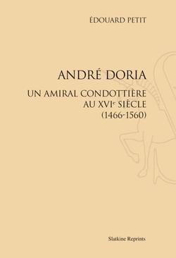 André doria - un amiral condottière au xvi siècle (1466-1560)
