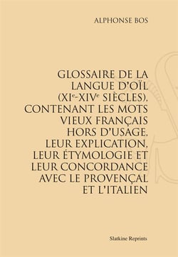 Glossaire de la langue d'oil (xie-xive siècles) - contenant les mots vieux français hors d'usage, leur explication, leur étymologie et leur concordance avec le provençal et l'italien