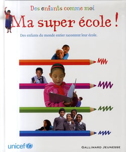 Ma super école ! des enfants du monde entier racontent leur école