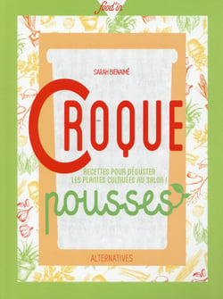Croque Pousses : Recettes Pour Deguster Les Plantes Cultivees Au Salon