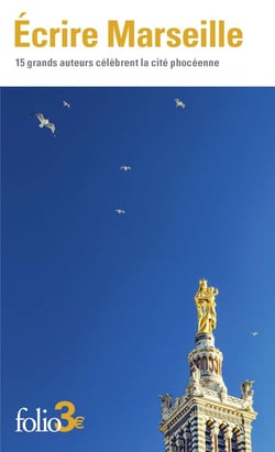 Écrire Marseille : 15 grands auteurs célèbrent la cité phocéenne