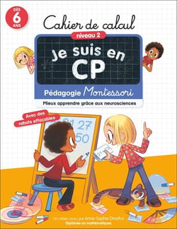 Je suis en CP : Pédagogie Montessori, Mieux apprendre grâce aux neurosciences : Cahier de calcul, Niveau 2