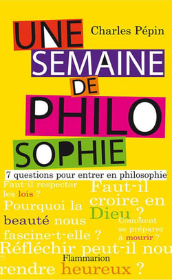Une semaine de philosophie - 7 questions pour entrer en philosophie