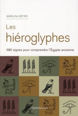 Hiéroglyphes - 580 signes pour comprendre l'Egypte ancienne