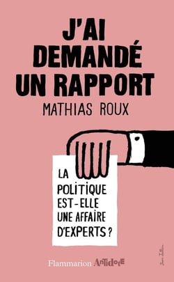 J'ai demandé un rapport - la politique est-elle une affaire d'experts ?