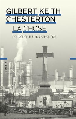 La chose - pourquoi je suis catholique