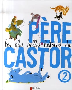 Les plus belles histoires du père castor t.2
