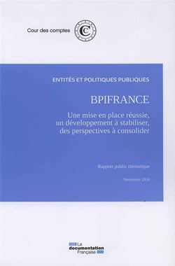 BPIFRANCE : UNE MISE EN PLACE REUSSIE, UN DEVELOPPEMENT A STABILISER, DES PERSPECTIVES FINANCIERES A