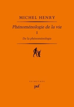 De la phénoménologie Tome 1 - phénoménologie de la vie