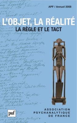 L'objet, la réalité. Annuel 2008 - APF : La règle et le tact (Annuel de l'Association psychanalytique de France)