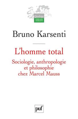 L'homme total - sociologie, anthropologie et philosophie chez Marcel Mauss