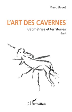 L'art des cavernes : Géométries et territoires. Essai.