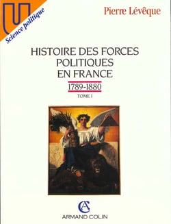 Histoire des forces politiques en france t.1 - 1789-1880