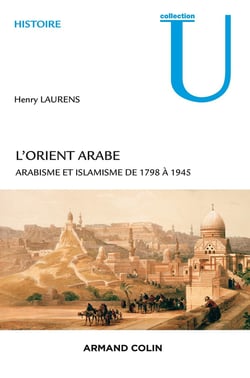 L'Orient arabe - arabisme et islamisme de 1798 à 1945 (2e édition)