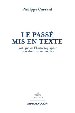 Le passé mis en texte - poétique de l'historiographie française contemporaine