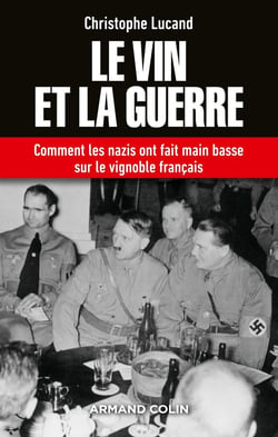 Le vin et la guerre - comment les nazis ont fait main basse sur le vignoble français