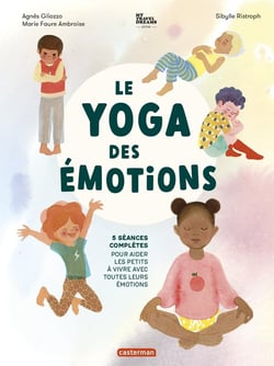 Le yoga des émotions : 5 séances complètes pour aider les petits à vivre avec toutes leurs émotions