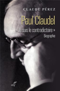 Paul claudel : "je suis le contradictoire"
