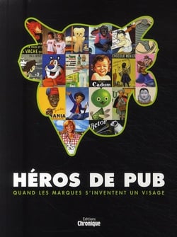 Héros de pub - quand les marques s'inventent un visage