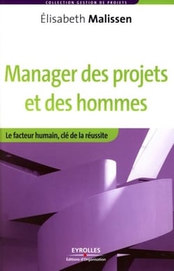 Manager des projets et des hommes - le facteur humain, clé de la réussite