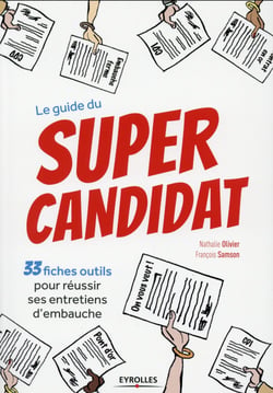 Le guide du super candidat - 33 fiches outils pour réussir ses entretiens d'embauche