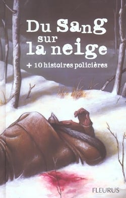 Du sang sur la neige + 10 histoires policieres
