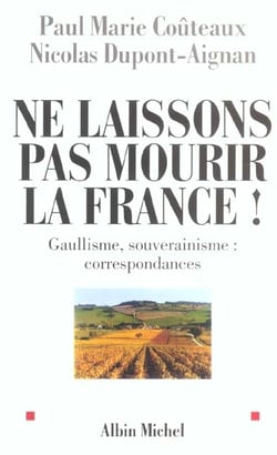 Ne laissons pas mourir la france - gaullisme, souverainisme : correspondances