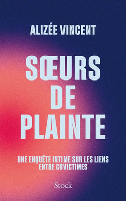 Soeurs de plainte : Une enquête intime sur les liens entre covictimes