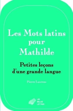 Les mots latins pour Mathilde - petites leçons d'une grande langue