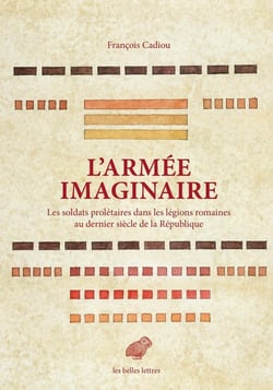 L'armée imaginaire - les soldats prolétaires dans les légions romaines au dernier siècle de la République