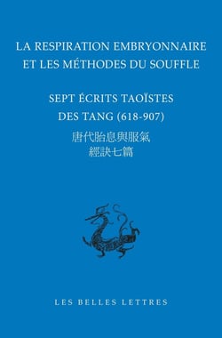 La respiration embryonnaire et les méthodes du souffle : Sept écrits taoïstes des Tang (618-907)