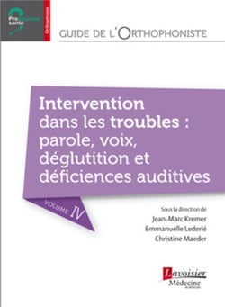 Guide de l'orthophoniste Tome 4 - intervention dans les troubles : parole, voix, déglutition et déficiences auditives