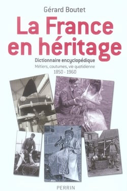 La france en heritage metiers, coutumes, vie quotidienne, 1850-1960