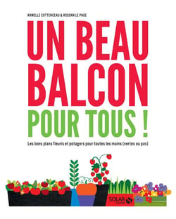 Un beau balcon pour tous ! les bons plans fleuris et potagers pour toutes les mains (vertes ou pas)