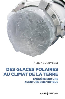Des glaces polaires au climat de la terre : enquête sur une aventure scientifique