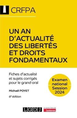 Un an d'actualité des libertés et droits fondamentaux - CRFPA - Examen national Session 2024 : Fiches d'actualité et sujets corrigés pour le grand oral (6e édition)