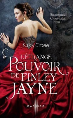Steampunk chronicles t.1 - l'étrange pouvoir de Finley Jayne