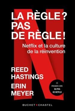 La règle ? pas de règle ! Netflix et la culture de la réinvention