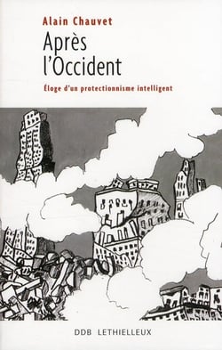 Après l'Occident - éloge d'un protectionnisme intelligent