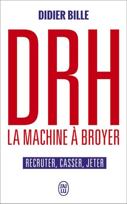 DRH, la machine à broyer - recruter, casser, jeter