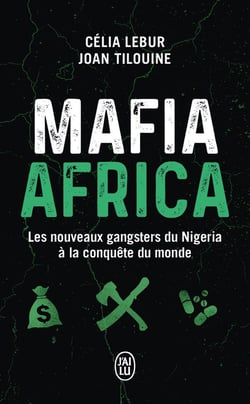 Mafia Africa : Les nouveaux gangsters du Nigeria à la conquête du monde
