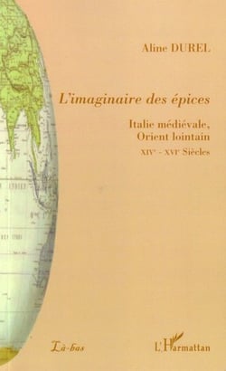 L'imaginaire des épices - Italie médiévale, Orient lointain XIVe-XVIe siècles